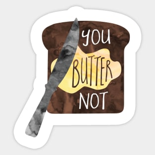 You BUTTER not - funny food pun Sticker